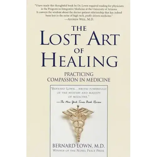 The Lost Art Of Healing: Practicing Compassion In Medicine - Paperback 1