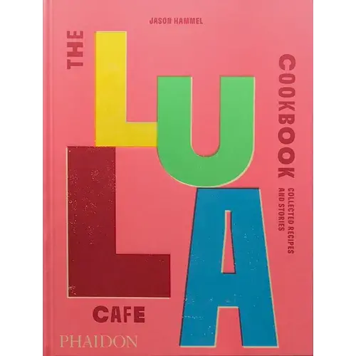 The Lula Cafe Cookbook: Collected Recipes And Stories - Hardcover 1