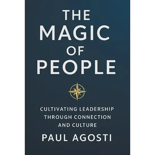 The Magic Of People: Cultivating Leadership Through Connection And Culture - Hardcover 1
