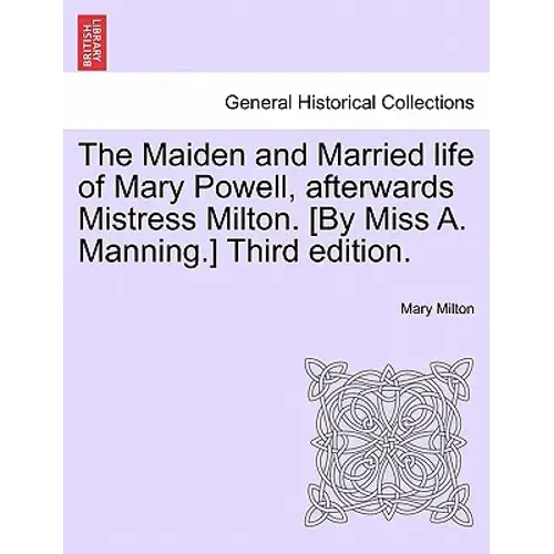The Maiden And Married Life Of Mary Powell, Afterwards Mistress Milton. [By Miss A. Manning.] Third Edition. - Paperback 1