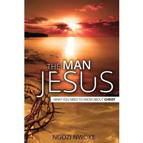 The Man Jesus: What You Need To Know About Christ - Paperback 1