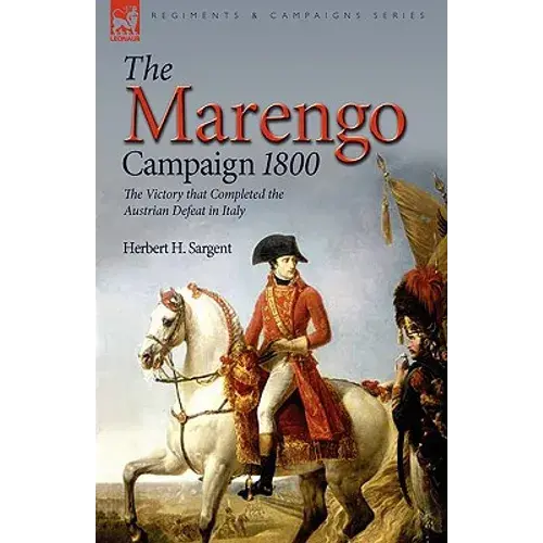 The Marengo Campaign 1800: The Victory That Completed The Austrian Defeat In Italy - Hardcover 1