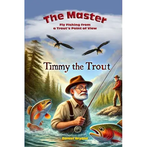 The Master And Timmy The Trout: Fly Fishing From A Trout's Point Of View - Paperback 1