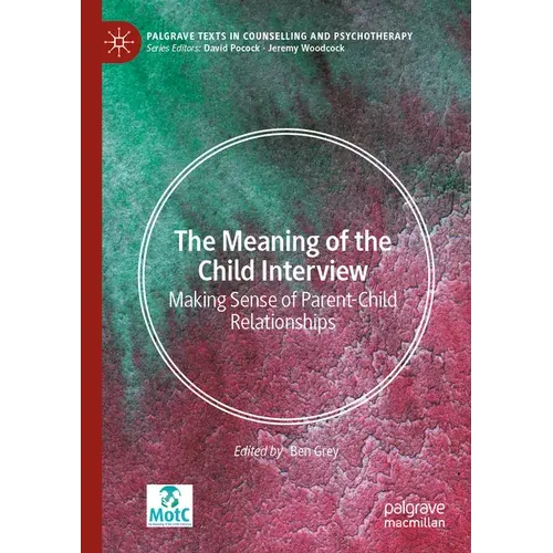 The Meaning Of The Child Interview: Making Sense Of Parent-Child Relationships - Paperback 1