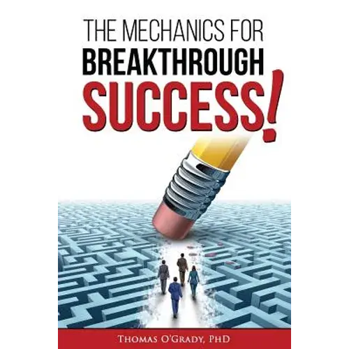 The Mechanics For Breakthrough Success: The Guide To A Life You Never Considered Reachable - Paperback 1