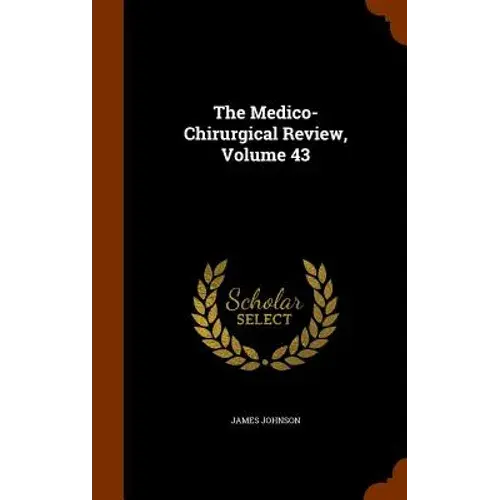 The Medico-Chirurgical Review, Volume 43 - Hardcover 1