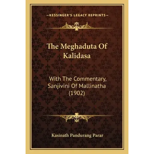 The Meghaduta Of Kalidasa: With The Commentary, Sanjivini Of Mallinatha (1902) - Paperback 1