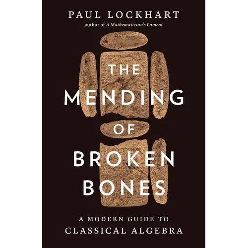 The Mending Of Broken Bones: A Modern Guide To Classical Algebra - Hardcover 1