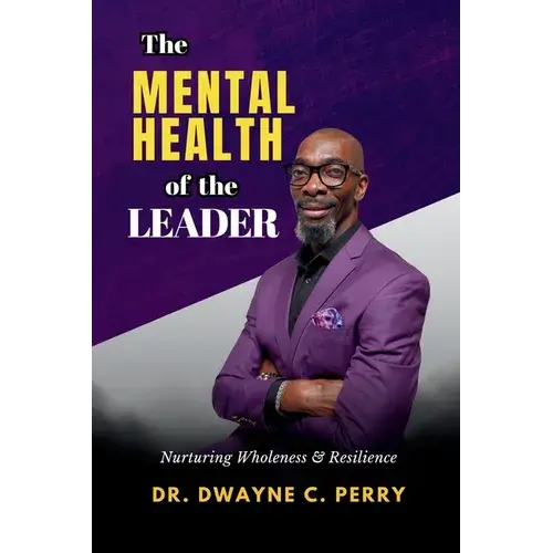 The Mental Health Of The Leader: Nurturing Wholeness And Resilience - Paperback 1