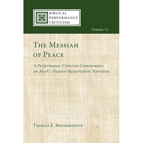 The Messiah Of Peace: A Performance-Criticism Commentary On Mark's Passion-Resurrection Narrative - Hardcover 1
