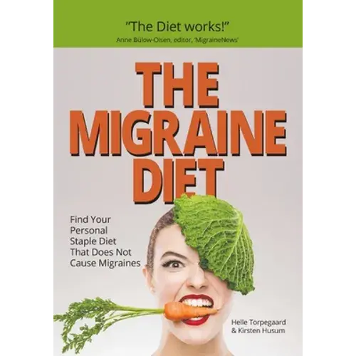 The Migraine Diet: Find Your Personal Staple Diet That Does Not Cause Migraines - Paperback 1