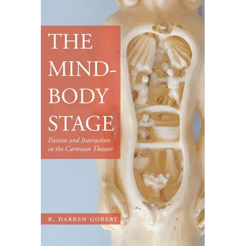 The Mind-Body Stage: Passion And Interaction In The Cartesian Theater - Hardcover 1