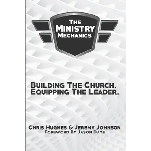 The Ministry Mechanics: Building The Church. Equipping The Leader - Paperback 1