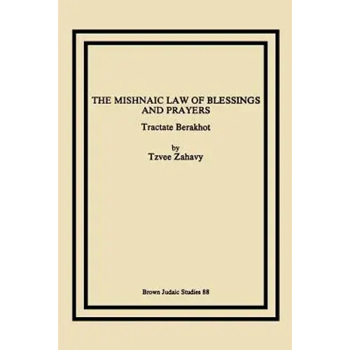 The Mishnaic Law Of Blessings And Prayers: Tractate Berakhot - Paperback 1