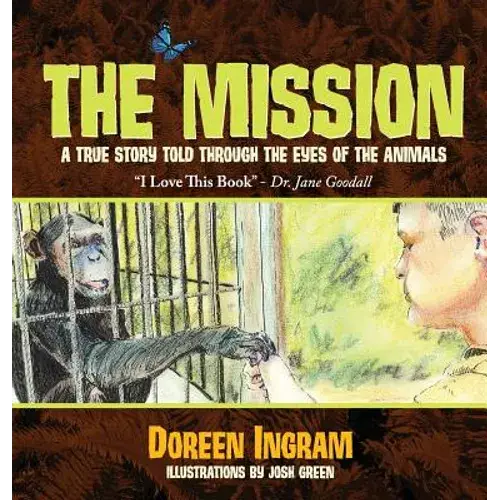 The Mission: A True Story Told Through The Eyes Of The Animals - Hardcover 1