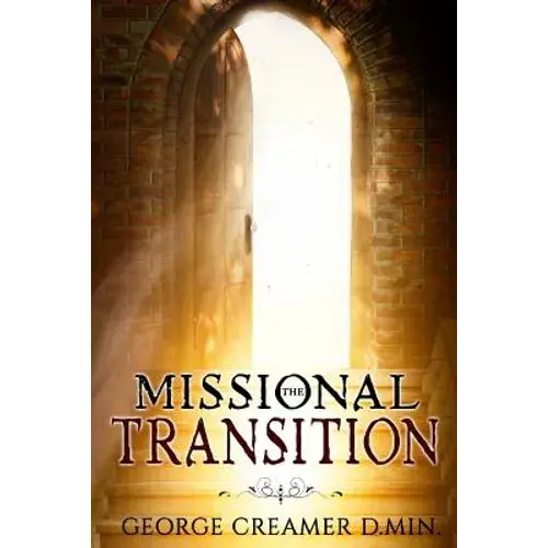The Missional Transition: Insights Into Reaching New Ministry Horizons For Christian Leaders - Paperback 1