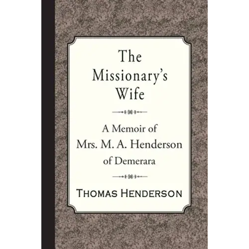 The Missionary's Wife: A Memoir Of Mrs. M. A. Henderson Of Demerara - Paperback 1