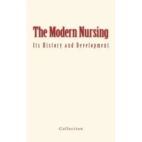 The Modern Nursing: Its History And Development - Paperback 1