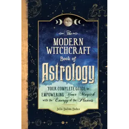 The Modern Witchcraft Book Of Astrology: Your Complete Guide To Empowering Your Magick With The Energy Of The Planets - Hardcover 1