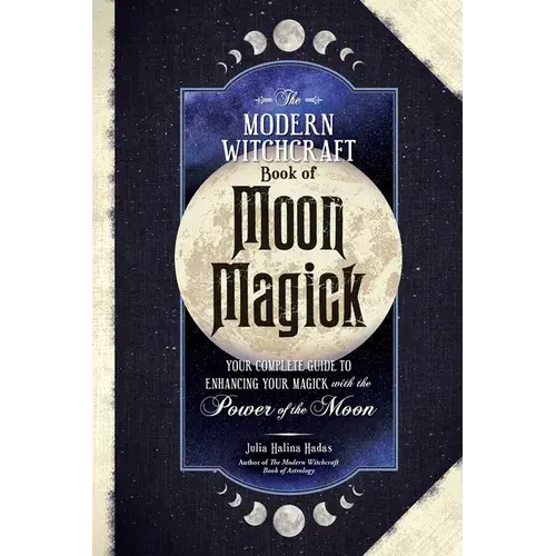 The Modern Witchcraft Book Of Moon Magick: Your Complete Guide To Enhancing Your Magick With The Power Of The Moon - Hardcover 1