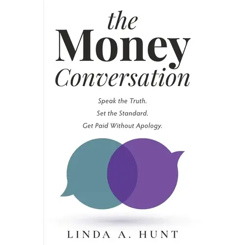 The Money Conversation: Speak The Truth. Set The Standard. Get Paid Without Apology. - Paperback 1
