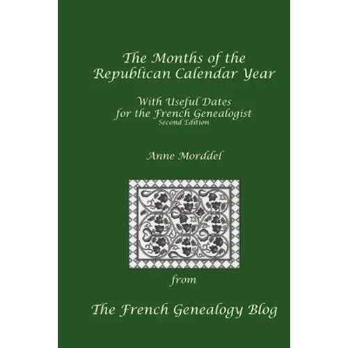 The Months Of The Republican Calendar Year With Useful Dates For The French Genealogist, Second Edition - Paperback 1