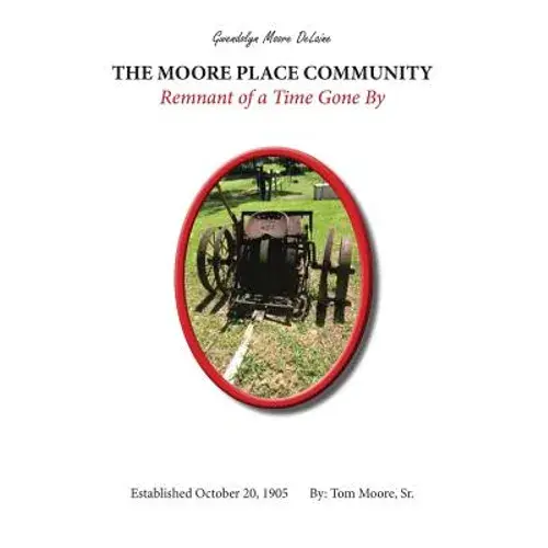The Moore Place Community Remnant Of A Time Gone By: Remnant Of A Time Gone By - Paperback 1