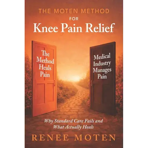 The Moten Method For Knee Pain Relief: Why Standard Care Fails And What Actually Heals - Paperback 1