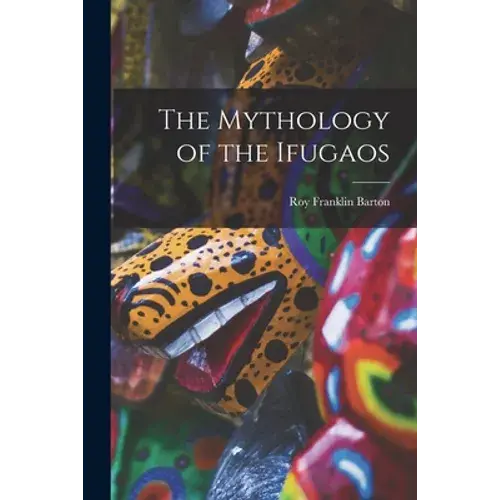 The Mythology Of The Ifugaos - Paperback 1