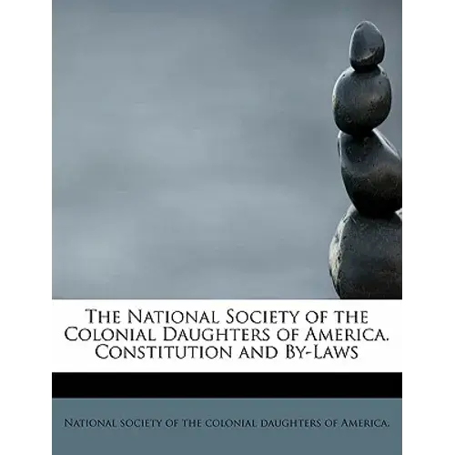 The National Society Of The Colonial Daughters Of America. Constitution And By-Laws - Paperback 1