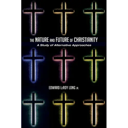 The Nature And Future Of Christianity: A Study Of Alternative Approaches - Paperback 1
