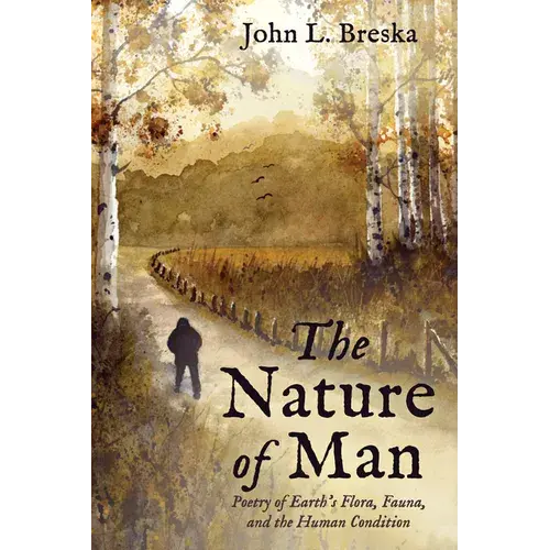 The Nature Of Man: Poetry Of Earth's Flora, Fauna, And The Human Condition - Paperback 1
