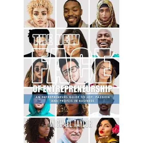 The New Face Of Entrepreneurship: An Entrepreneurs Guide To Joy, Passion & Profits In Business - Paperback 1