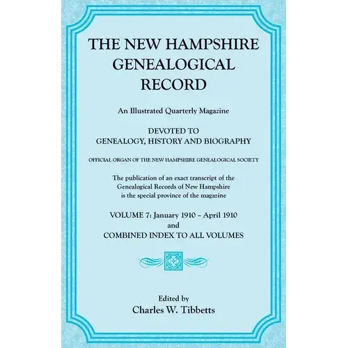 The New Hampshire Genealogical Record, Vol. 7, 1910 And Combined Index To All Volumes - Paperback 1