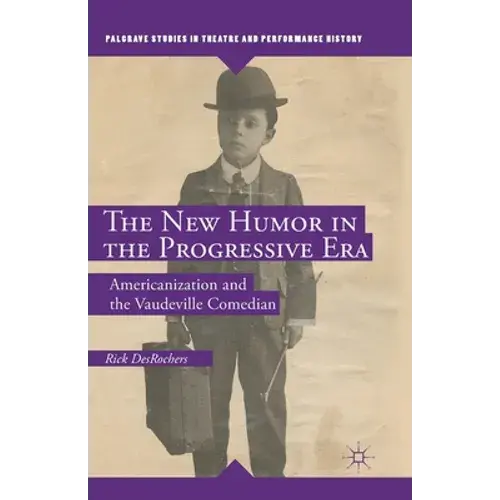 The New Humor In The Progressive Era: Americanization And The Vaudeville Comedian - Paperback 1