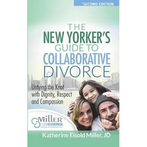 The New Yorker's Guide To Collaborative Divorce: Untying The Knot With Dignity, Respect And Compassion - Paperback 1