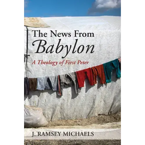 The News From Babylon: A Theology Of First Peter - Paperback 1