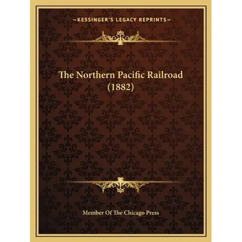 The Northern Pacific Railroad (1882) - Paperback 1
