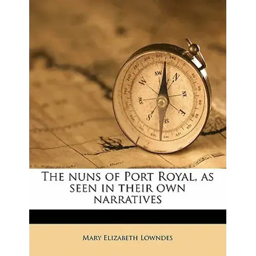 The Nuns Of Port Royal, As Seen In Their Own Narratives - Paperback 1