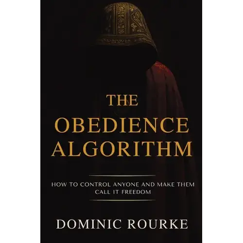 The Obedience Algorithm: How To Control Anyone And Make Them Call It Freedom - Paperback 1