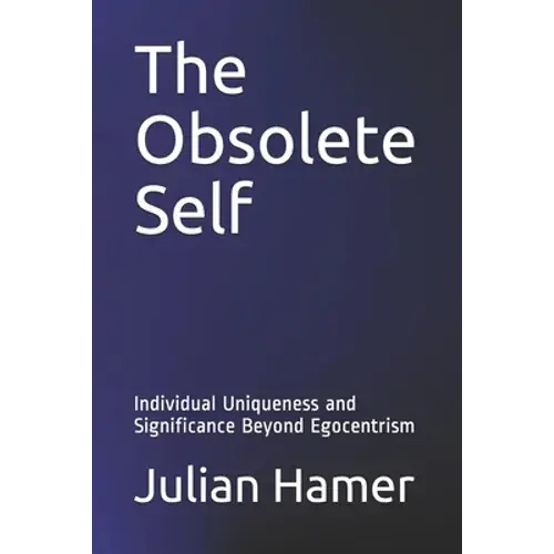 The Obsolete Self: Individual Uniqueness And Significance Beyond Egocentrism - Paperback 1