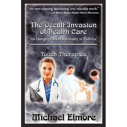 The Occult Invasion Of Health Care: The Changing Face Of Spirituality In Medicine - Paperback 1