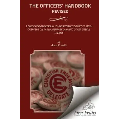 The Officers' Handbook Revised: A Guide For Officers In Young People's Societies, With Chapters On Parliamentary Law And Other Useful Themes - Paperback 1