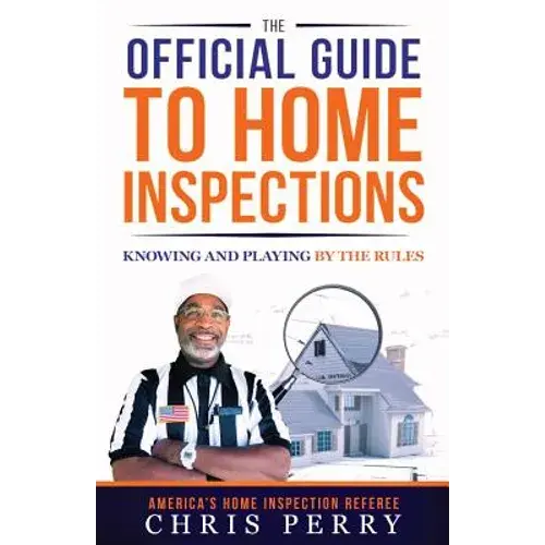 The Official Guide To Home Inspections: Knowing And Playing By The Rules - Paperback 1