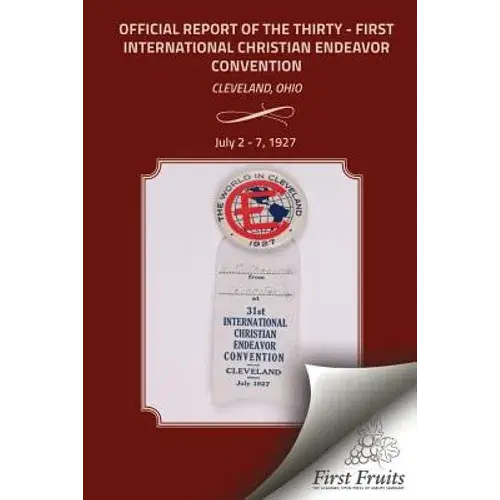 The Official Report Of The Thirty - First International Christian Endeavor Convention: Held In Cleveland, Ohio July 2 - 7, 1927 - Paperback 1