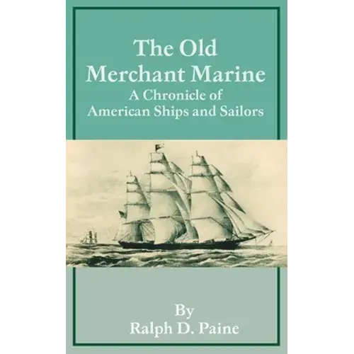 The Old Merchant Marine: A Chronicle Of American Ships And Sailors - Paperback 1