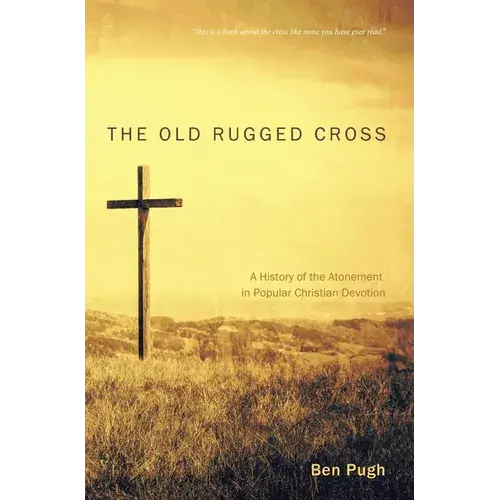 The Old Rugged Cross: A History Of The Atonement In Popular Christian Devotion - Paperback 1