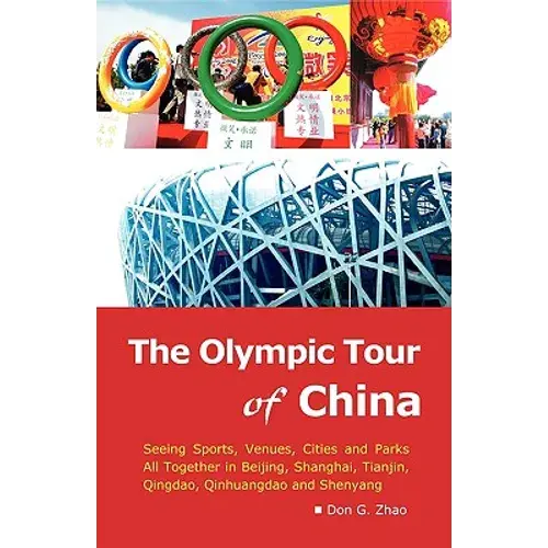 The Olympic Tour Of China: Seeing Sports, Venues, Cities And Parks All Together - Paperback 1