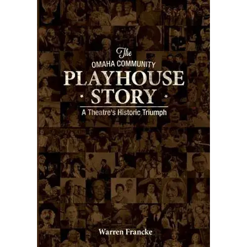 The Omaha Community Playhouse Story: A Theatre's Historic Triumph - Paperback 1