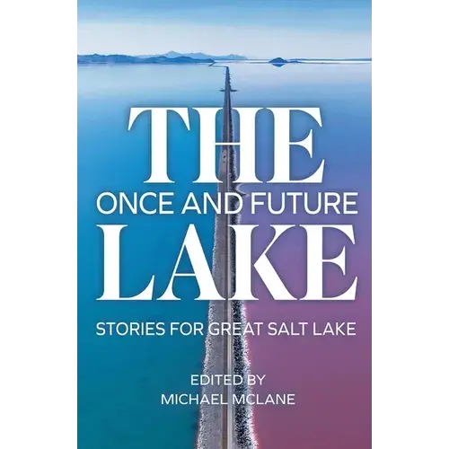 The Once And Future Lake: Stories For Great Salt Lake - Paperback 1